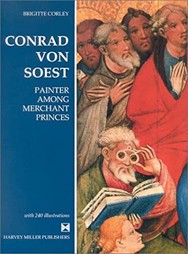 Conrad Von Soest: Painter Among Merchant Princes (Studies in Medieval and Early Renaissance Art History, 16)